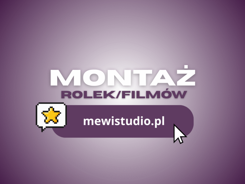 MONTAŻ ROLEK/FILMÓW mewistudio.pl